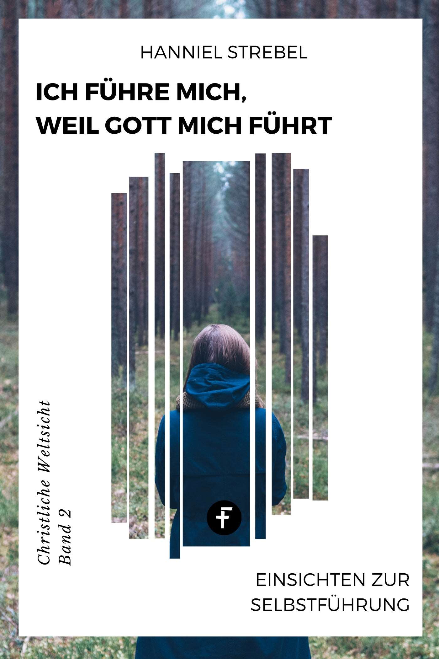 Ich führe mich, weil Gott mich führt (Christliche Weltsicht, Band 2)