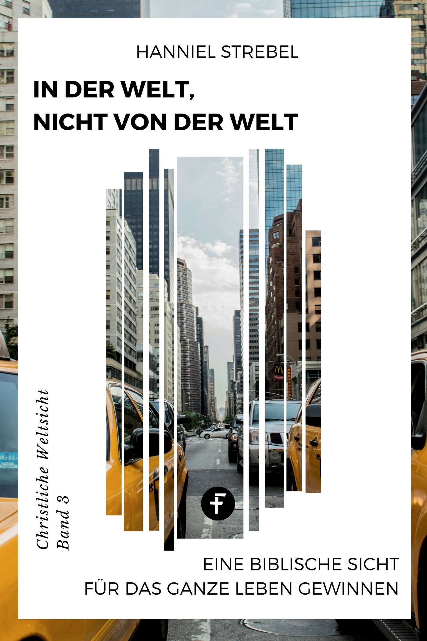 In der Welt, nicht von der Welt (Christliche Weltsicht, Band 3)