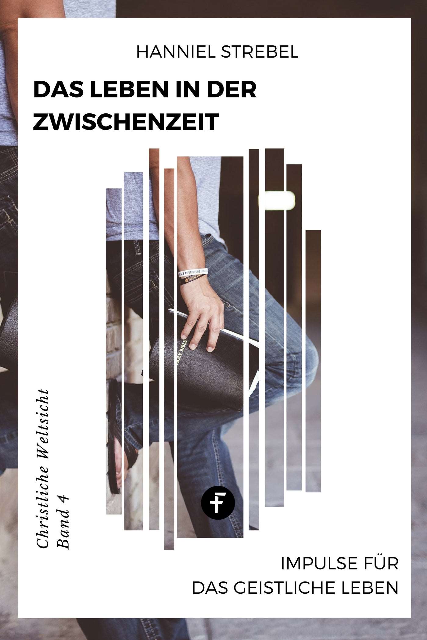 Das Leben in der Zwischenzeit (Christliche Weltsicht, Band 4)