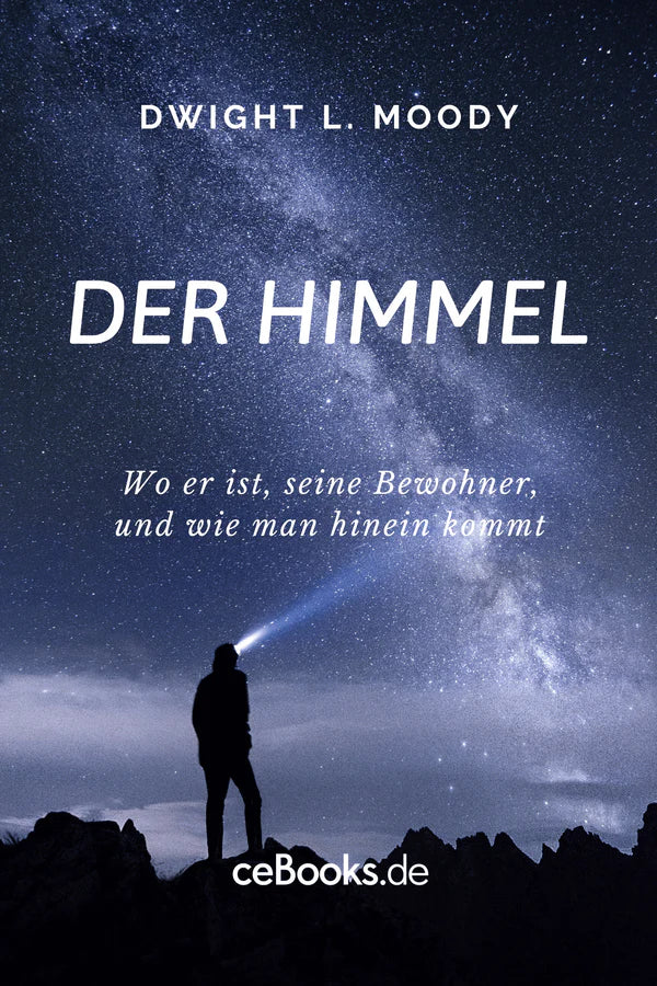 Dwight L. Moody * Moody an der Kanzel * Dem Überwinder die Krone * Der Himmel (4 eBooks)