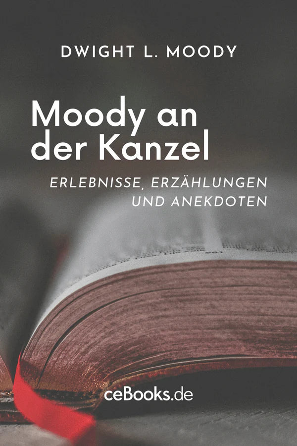 Dwight L. Moody * Moody an der Kanzel * Dem Überwinder die Krone * Der Himmel (4 eBooks)
