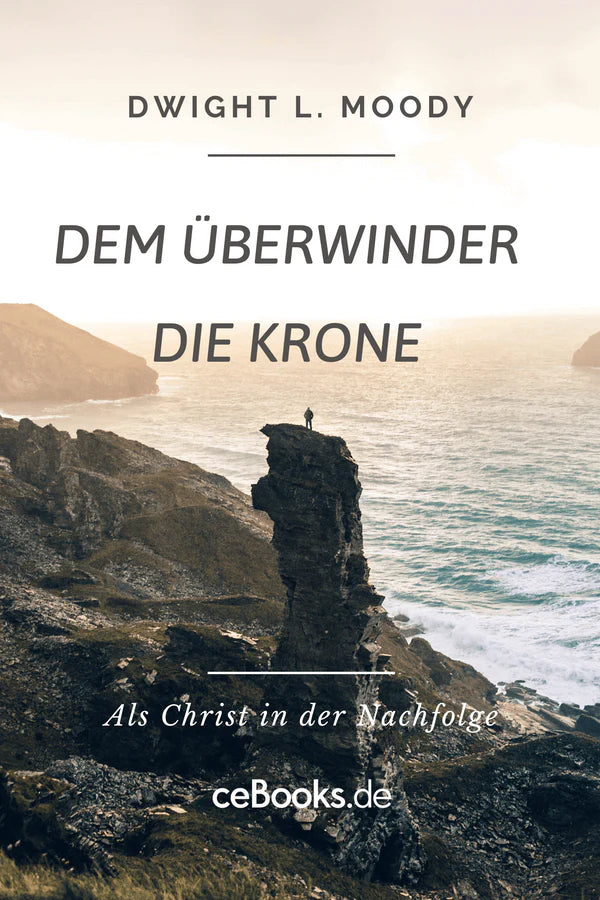 Dwight L. Moody * Moody an der Kanzel * Dem Überwinder die Krone * Der Himmel (4 eBooks)