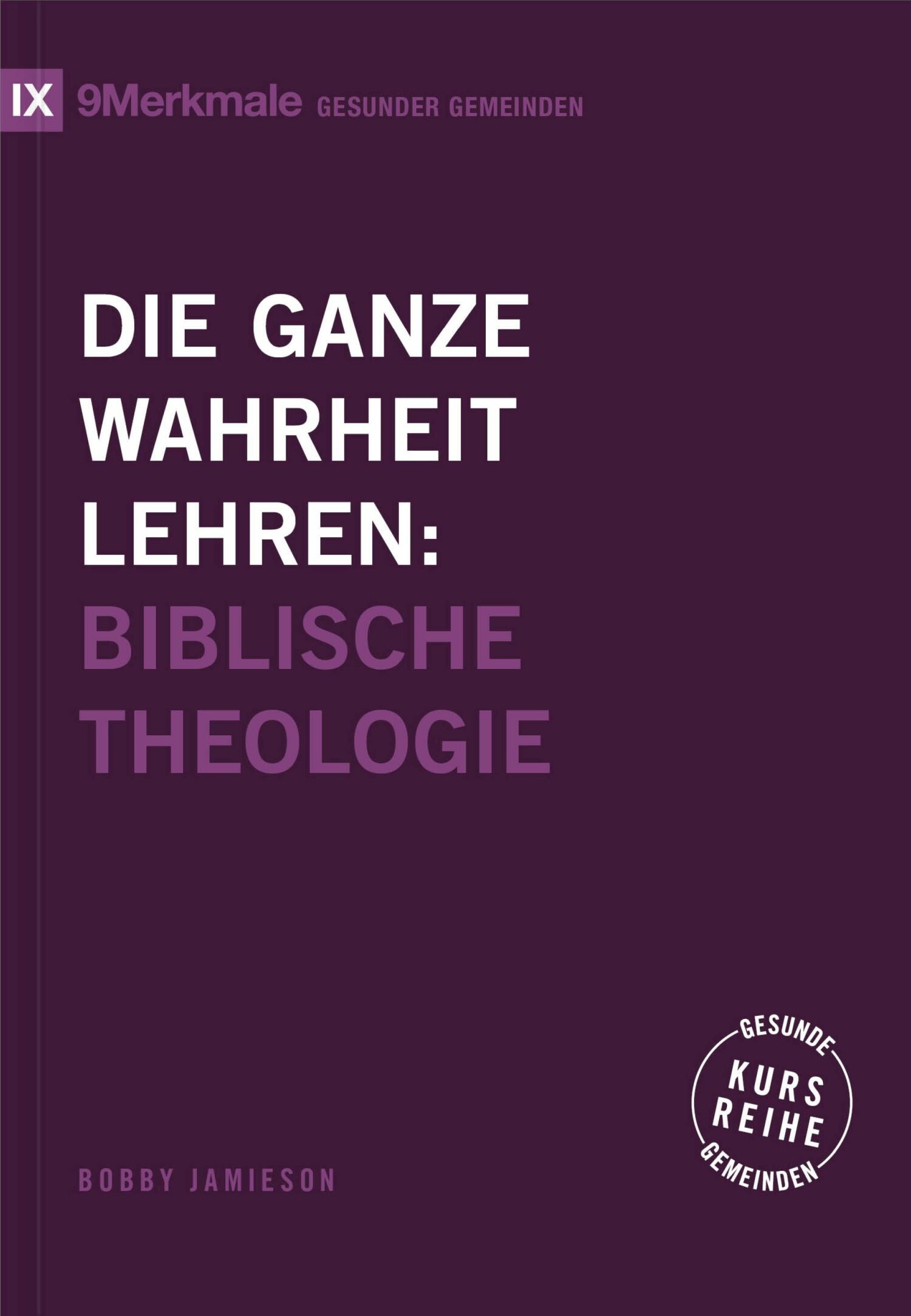 Die ganze Wahrheit lehren: Biblische Theologie (eBook)