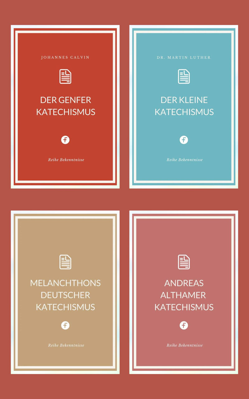 Der Genfer Katechismus * Melanchthons deutscher Katechismus * Andreas Althamer Katechismus * Der kleine Katechismus (4 eBooks)
