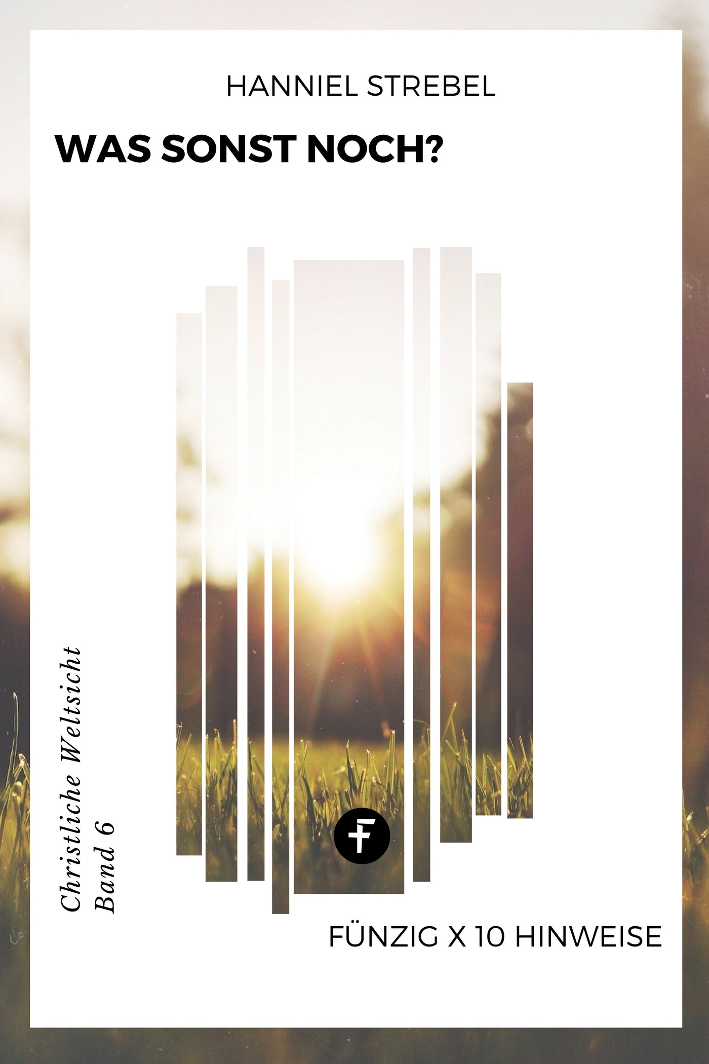 Was sonst noch? (Christliche Weltsicht 6) (eBook)