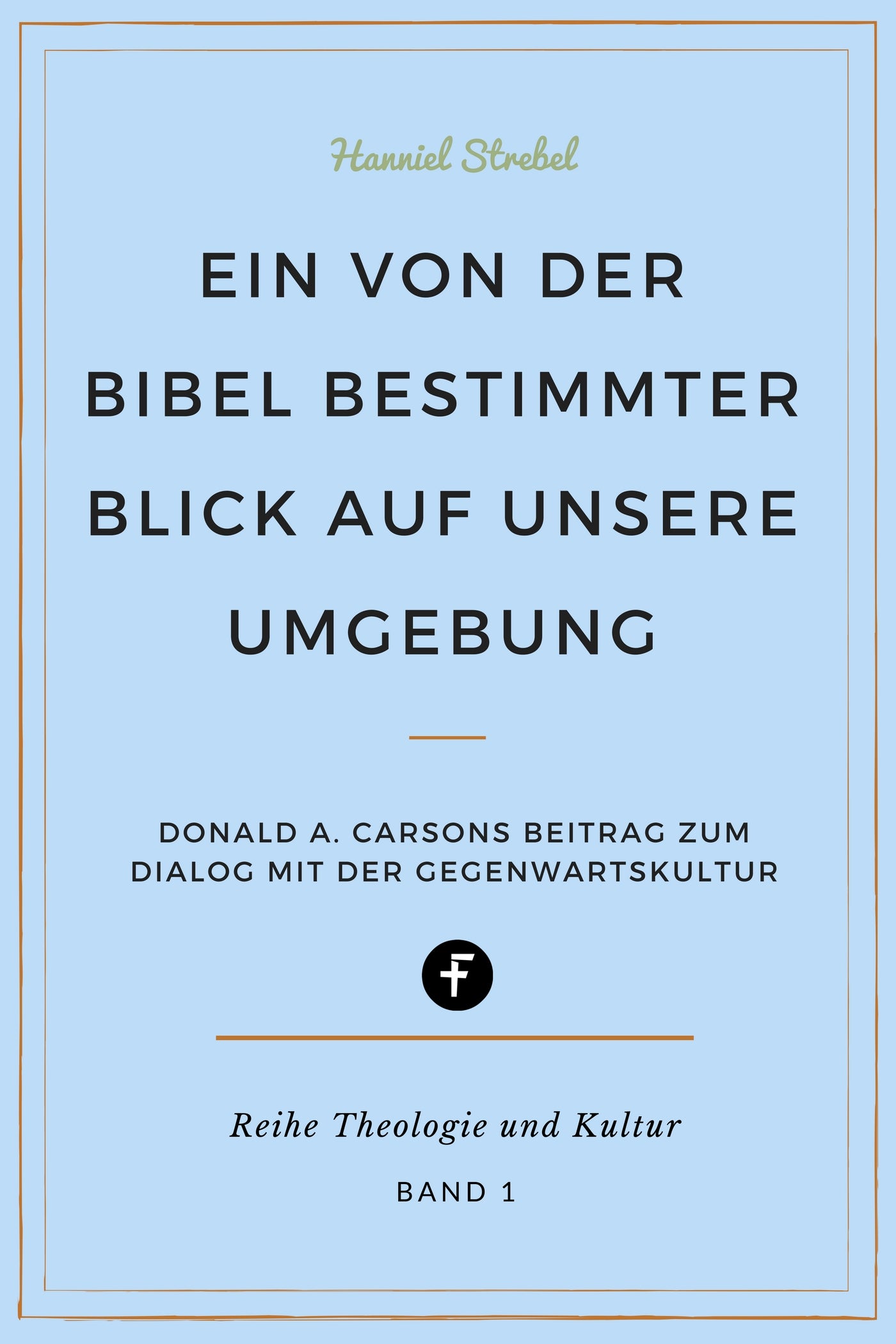 Ein von der Bibel bestimmter Blick auf unsere Umgebung (Theologie und Kultur 1) (eBook)