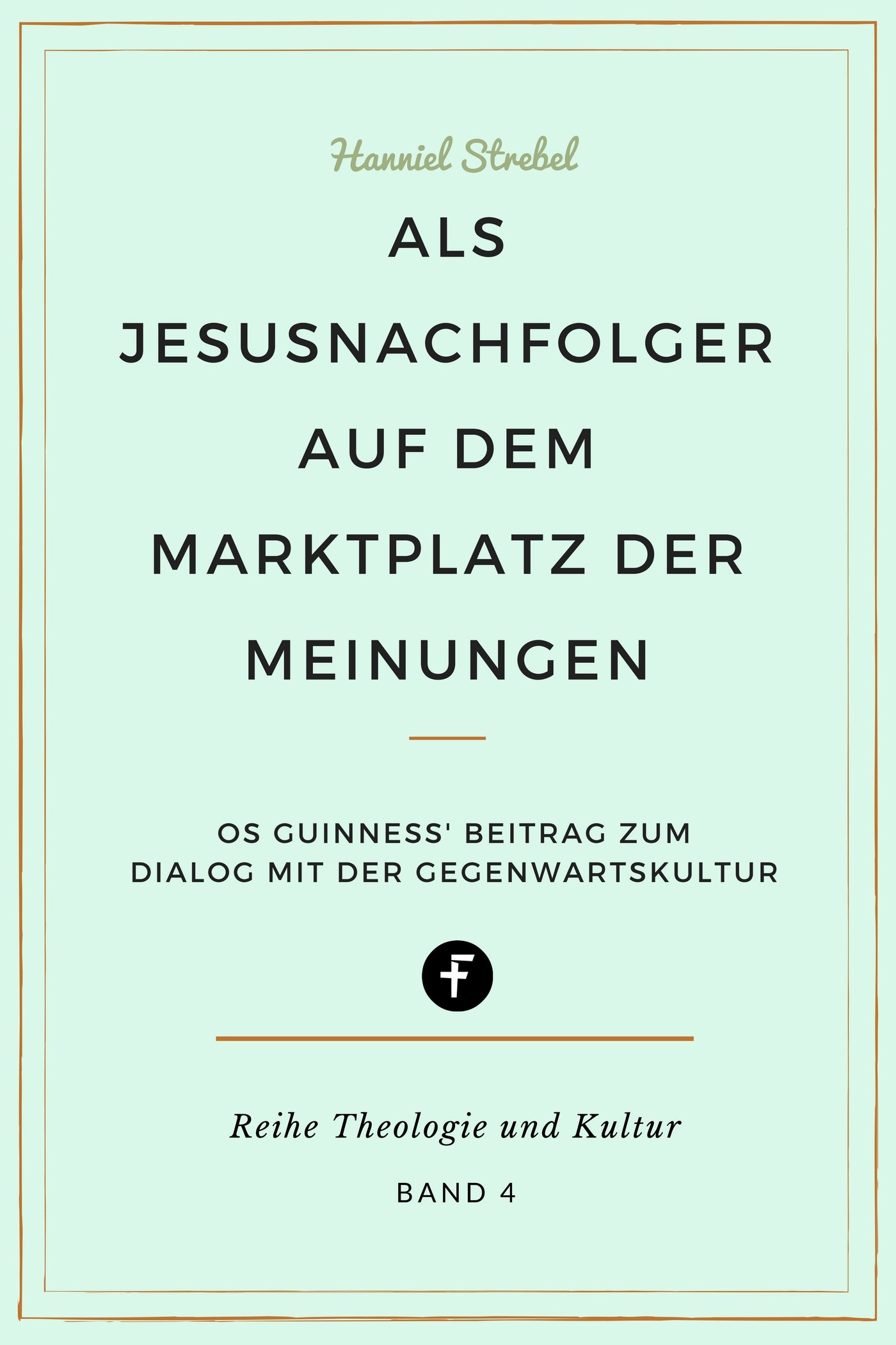 Als Jesusnachfolger auf dem Marktplatz der Meinungen (Theologie und Kultur 4) (eBook)