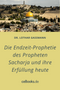 Die Endzeit-Prophetie des Propheten Sacharja und ihre Erfüllung heute