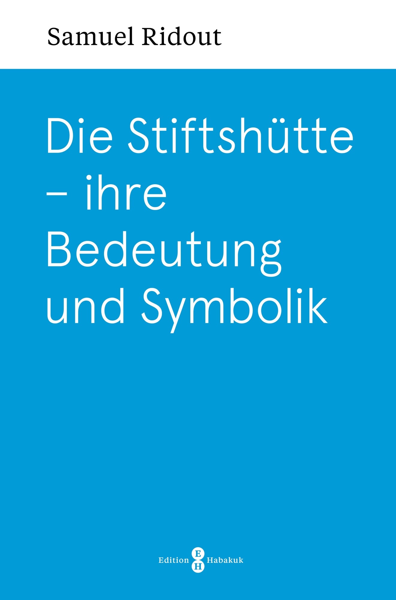 Die Stiftshütte - ihre Bedeutung und Symbolik (eBook)