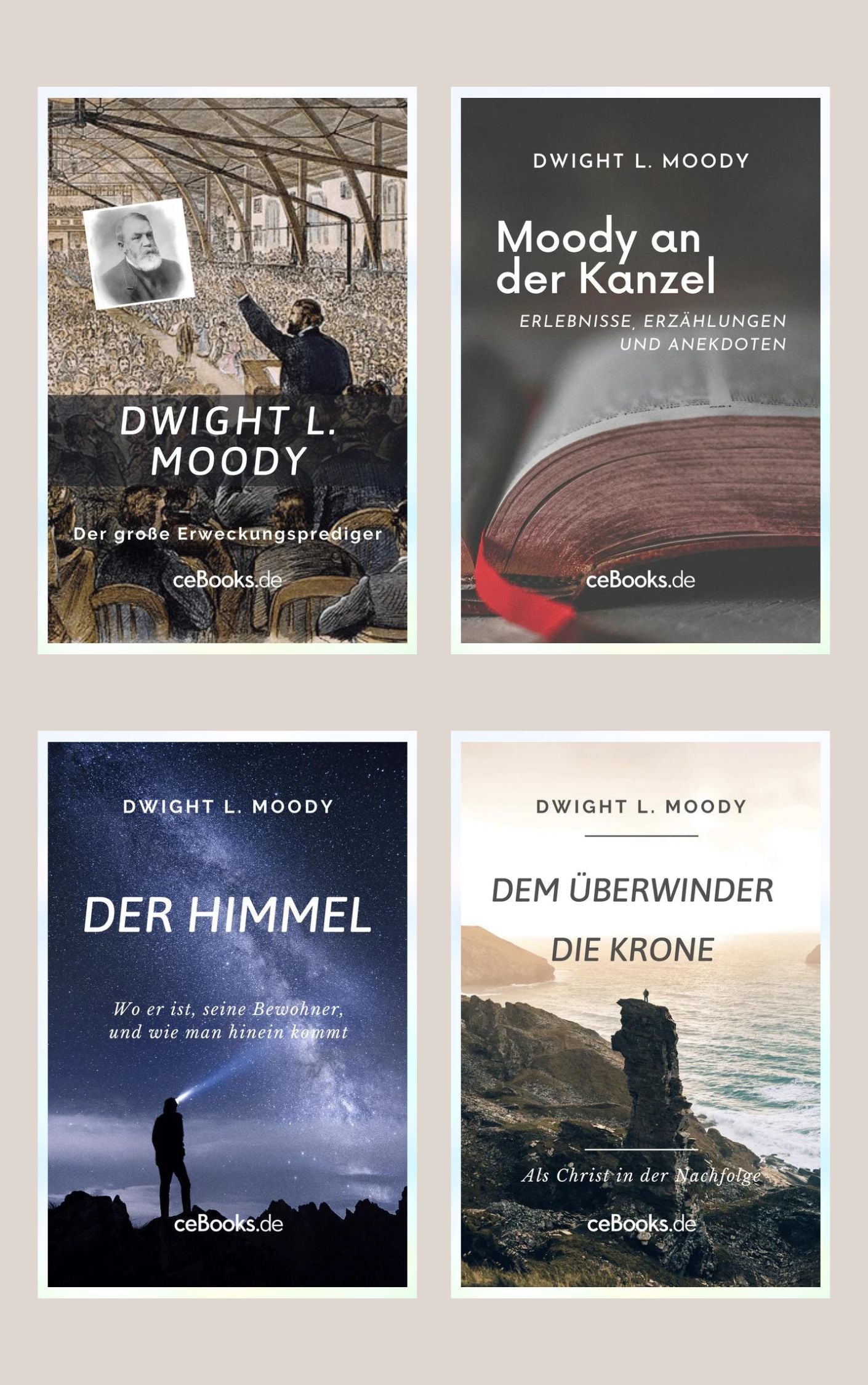 Dwight L. Moody * Moody an der Kanzel * Dem Überwinder die Krone * Der Himmel (4 eBooks)