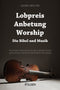Lobpreis, Anbetung, Worship - Die Bibel und Musik